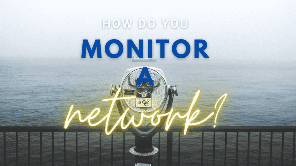 Monitoring a network: How Do You Do It?