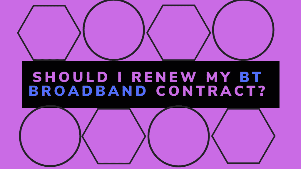 BT Broadband Contract? Should I Renew It?